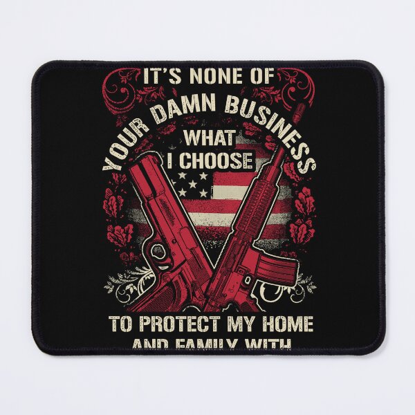 Item preview, It's non of you business what I choose to Protect my home and family with. 2nd Amendment designed and sold by HustleLife.