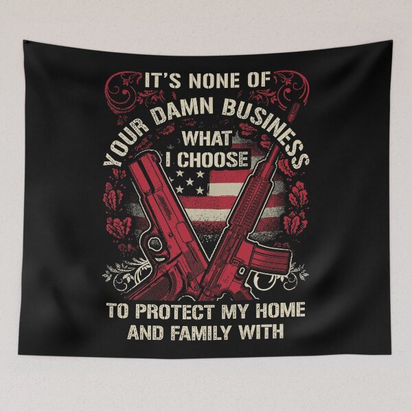 Item preview, It's non of you business what I choose to Protect my home and family with. 2nd Amendment designed and sold by HustleLife.