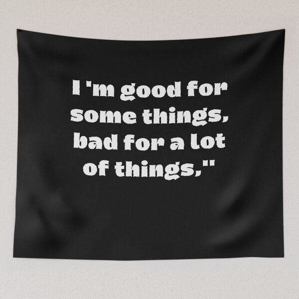 Item preview, I'm Good For Some Things,Bad For A Lot Of Things designed and sold by Tshirtk.