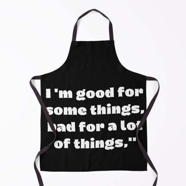 Item preview, I'm Good For Some Things,Bad For A Lot Of Things designed and sold by Tshirtk.