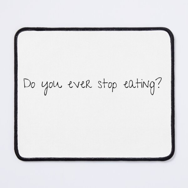 Item preview, Do you ever stop eating? designed and sold by Lucky Shamrock Shop.