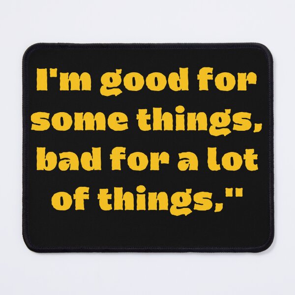 Item preview, Copy of I'm Good For Some Things,Bad For A Lot Of Things designed and sold by Tshirtk.