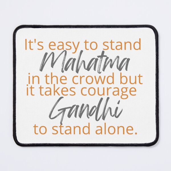 Item preview, Mahatma Gandhi - It's easy to stand in the crowd but it takes courage to stand alone designed and sold by SonaGold.