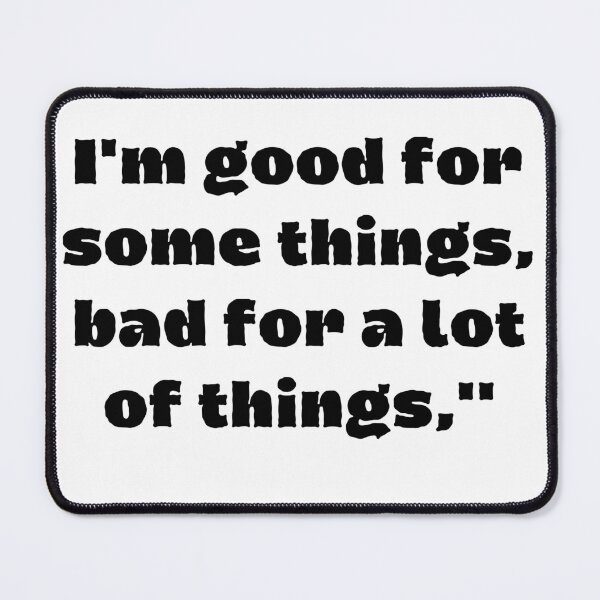 Item preview, Copy of I'm Good For Some Things,Bad For A Lot Of Things designed and sold by Tshirtk.
