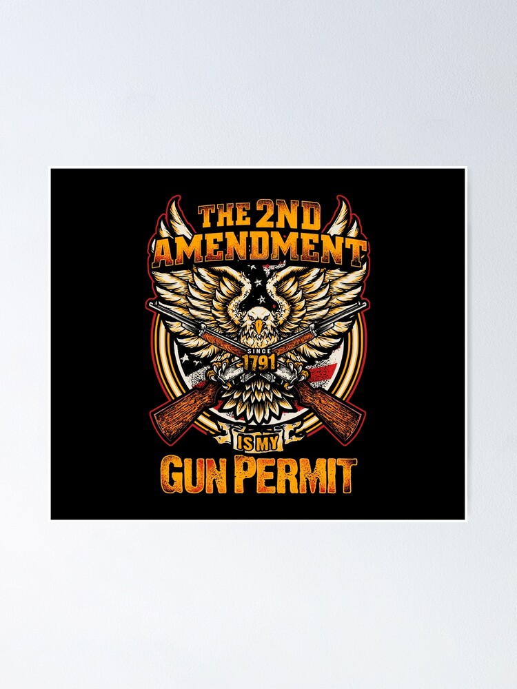 The 2nd Amendment Is My Gun Permit Since 1791 Poster For Sale By