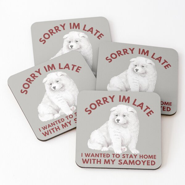 Item preview, Sorry Im Late I Wanted To Stay Home With My Samoyed designed and sold by badretop.