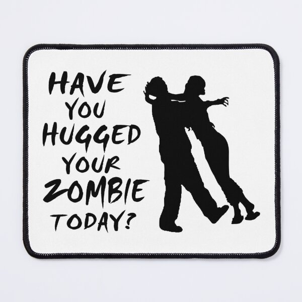 Item preview, Have You Hugged Your Zombie Today designed and sold by FireFoxxy.