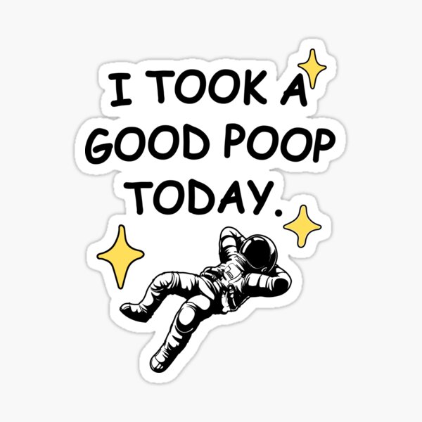 i took a good poop today' Sticker