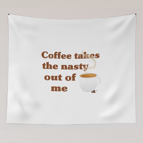 Item preview, Coffee Takes The Nasty Out Of Me designed and sold by FireFoxxy.
