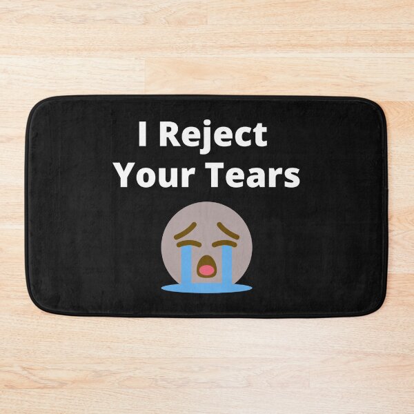 Item preview, I Reject Your Tears designed and sold by 6 Ex Boyfriends.