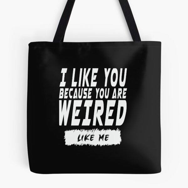 Item preview, TITLE  :   I like you, Because you are weired ,Like me. T-Shirt designed and sold by hight-design.