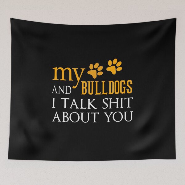 Item preview, my Bulldogs and i talk shit about you designed and sold by bahdsgraphic.