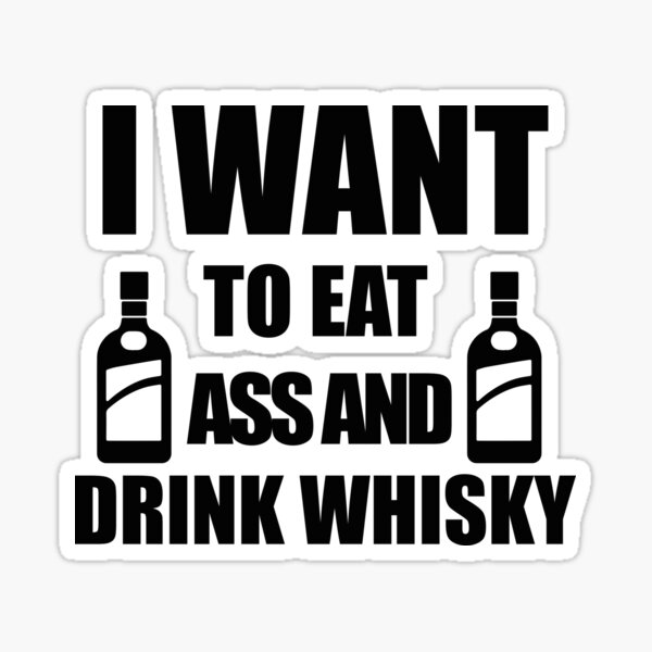 I Want To Eat Ass And Drink Beer Sticker