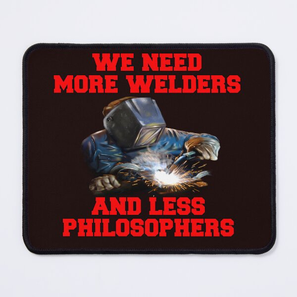 Item preview, Welder Occupation We Need More Welders And Less Philosophers designed and sold by fantasticdesign.