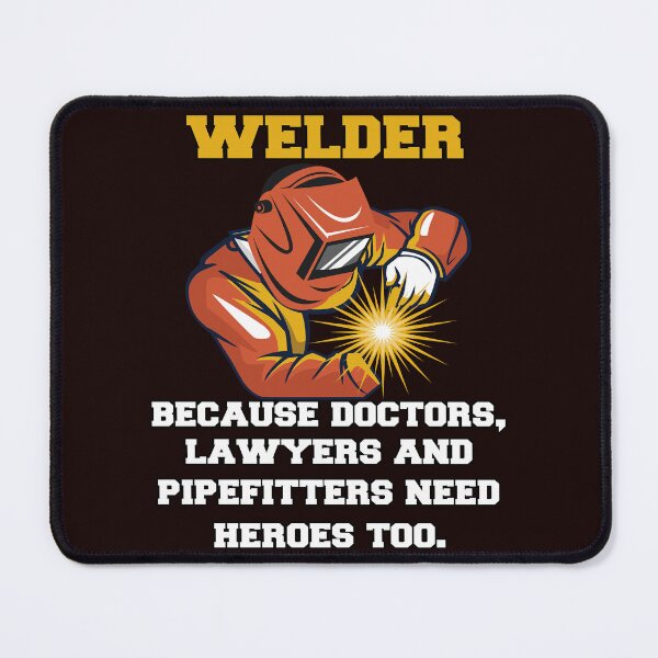 Item preview, Occupation Welder Because Doctors, Lawyers And Pipefitters Need Heroes Too designed and sold by fantasticdesign.