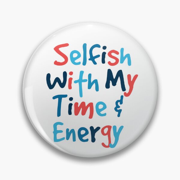 Item preview, Selfish With My Time And Energy designed and sold by prsagar01.