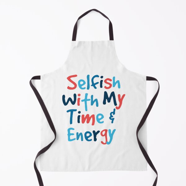 Item preview, Selfish With My Time And Energy designed and sold by prsagar01.