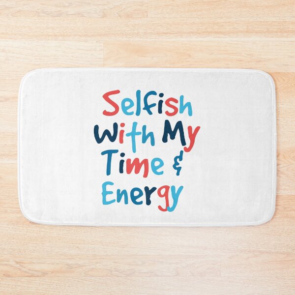 Item preview, Selfish With My Time And Energy designed and sold by prsagar01.
