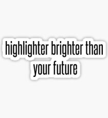 highlighter brighter than your future Sticker
