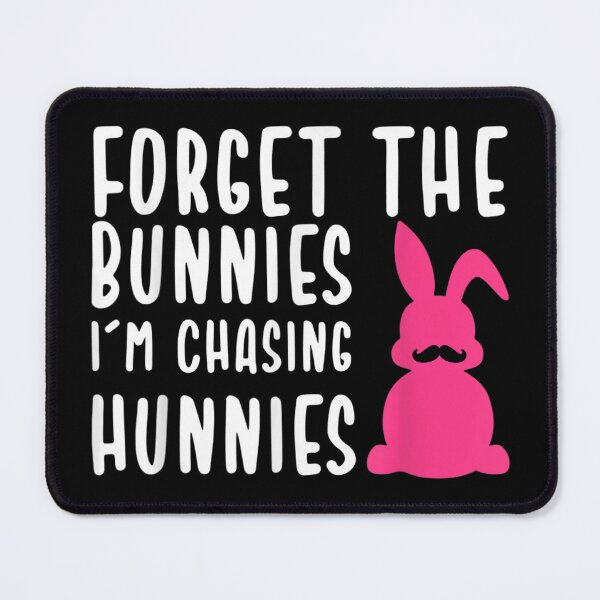 Item preview, Forget The Bunnies I'm Chasing Hunnies designed and sold by JessiFoster.
