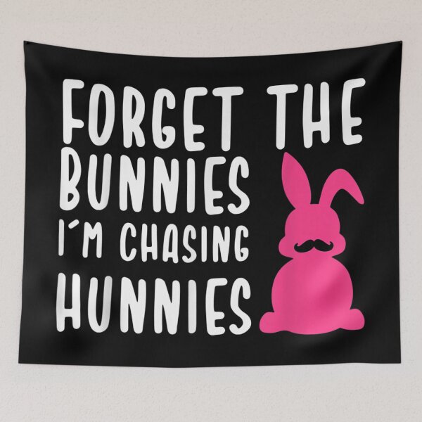 Item preview, Forget The Bunnies I'm Chasing Hunnies designed and sold by JessiFoster.