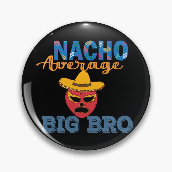 Item preview, Nacho average Big bro designed and sold by arianpink.