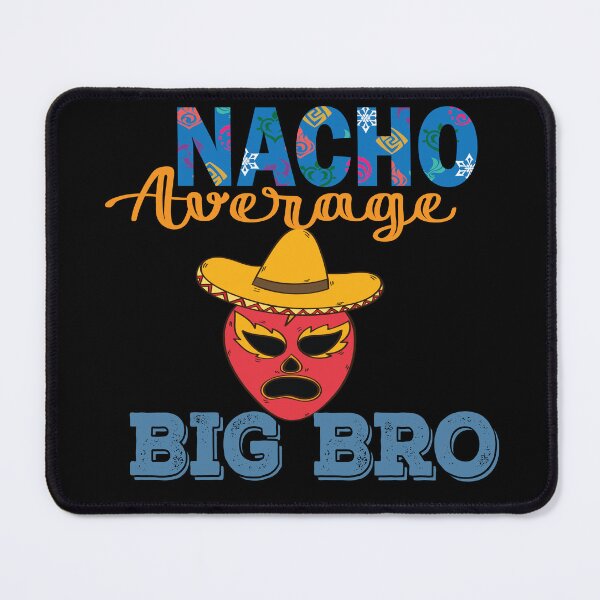 Item preview, Nacho average Big bro designed and sold by arianpink.