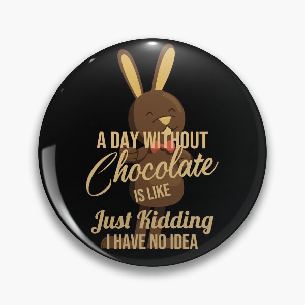 Item preview, A Day Without Chocolate Is Like Just Kidding I Have No Idea,Funny Simple Bunny Rabbit Happy Easter Day Chocolate Lover Cute Design designed and sold by pedrored369.