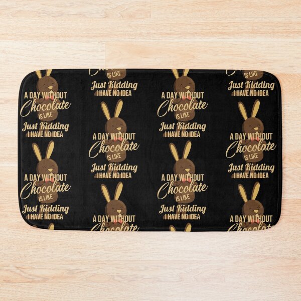Item preview, A Day Without Chocolate Is Like Just Kidding I Have No Idea,Funny Simple Bunny Rabbit Happy Easter Day Chocolate Lover Cute Design designed and sold by pedrored369.