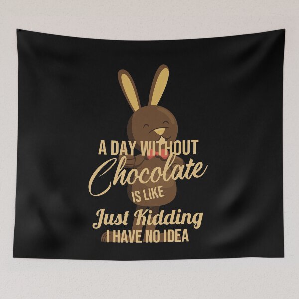 Item preview, A Day Without Chocolate Is Like Just Kidding I Have No Idea,Funny Simple Bunny Rabbit Happy Easter Day Chocolate Lover Cute Design designed and sold by pedrored369.