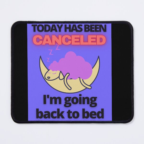 Item preview, Today has been canceled  I'm going back to bed, lazy day items designed and sold by Pugnaciousprint.
