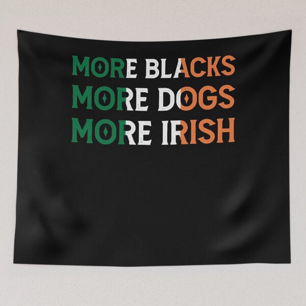 Item preview, More Blacks More Dogs More Irish - BLM Anti Racism - Fight for Equality Classic designed and sold by KadeJohnson.