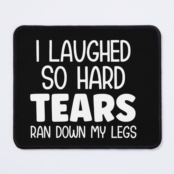 Item preview, I laughed so hard tears ran down my legs designed and sold by pnkpopcorn.