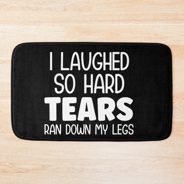Item preview, I laughed so hard tears ran down my legs designed and sold by pnkpopcorn.