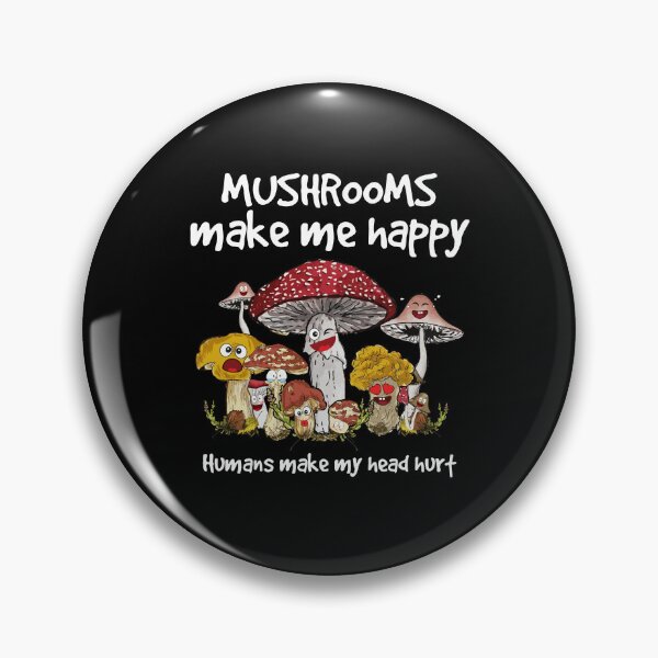 Item preview, Mushrooms Make Me Happy Humans Make My Head Hurt designed and sold by Stephen-Rotter.