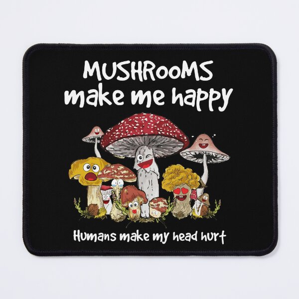 Item preview, Mushrooms Make Me Happy Humans Make My Head Hurt designed and sold by Stephen-Rotter.