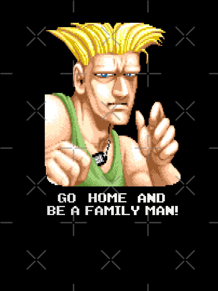 Go Home And Be A Family Man - Guile Go Home And Be A Family Man