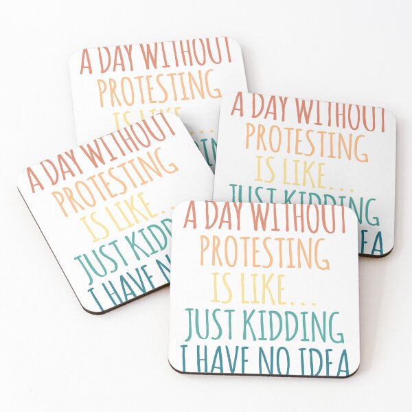 Item preview, A Day Without Protesting Is Like Just Kidding I Have No Idea designed and sold by kindxinn.