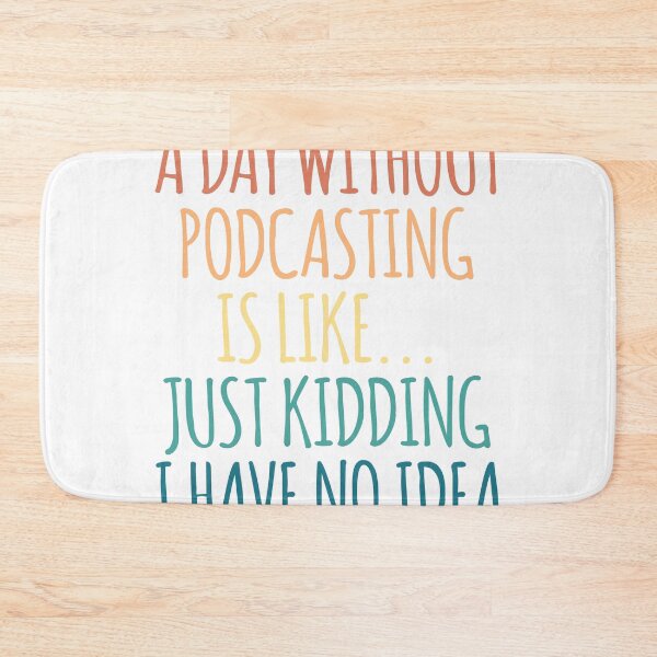 Item preview, A Day Without Podcasting Is Like Just Kidding I Have No Idea designed and sold by kindxinn.