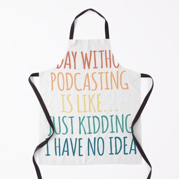 Item preview, A Day Without Podcasting Is Like Just Kidding I Have No Idea designed and sold by kindxinn.
