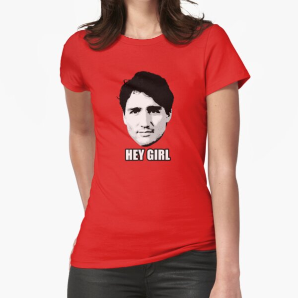 Trudeau: Hey Girl Fitted T-Shirt
