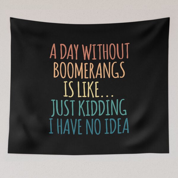 Item preview, A Day Without Boomerangs Is Like Just Kidding I Have No Idea designed and sold by kindxinn.