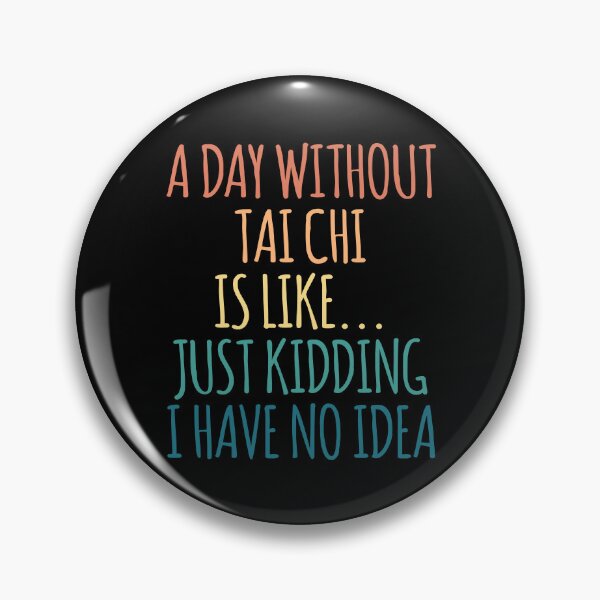 Item preview, A Day Without Tai Chi Is Like Just Kidding I Have No Idea designed and sold by kindxinn.
