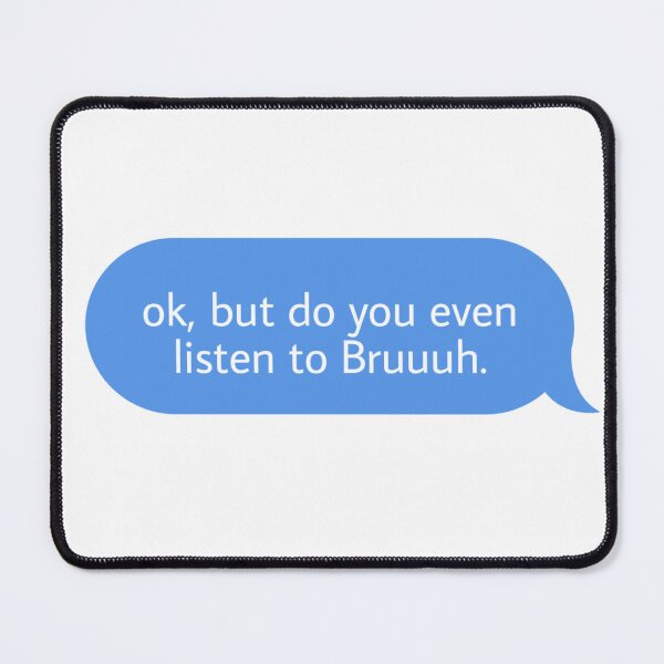 Item preview, ok but do you even listen to Bruuuh  designed and sold by Textcallout.
