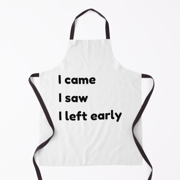 Item preview, I Came I Saw I Left Early. Funny Quotes and Sayings. designed and sold by That Cheeky Tee.
