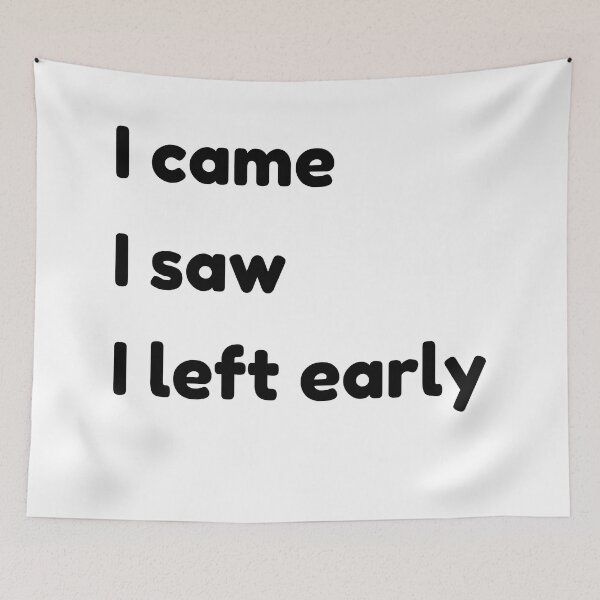 Item preview, I Came I Saw I Left Early. Funny Quotes and Sayings. designed and sold by That Cheeky Tee.