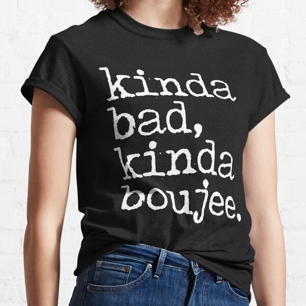 Kinda Bad Kinda Boujee Gifts Merchandise for Sale Redbubble