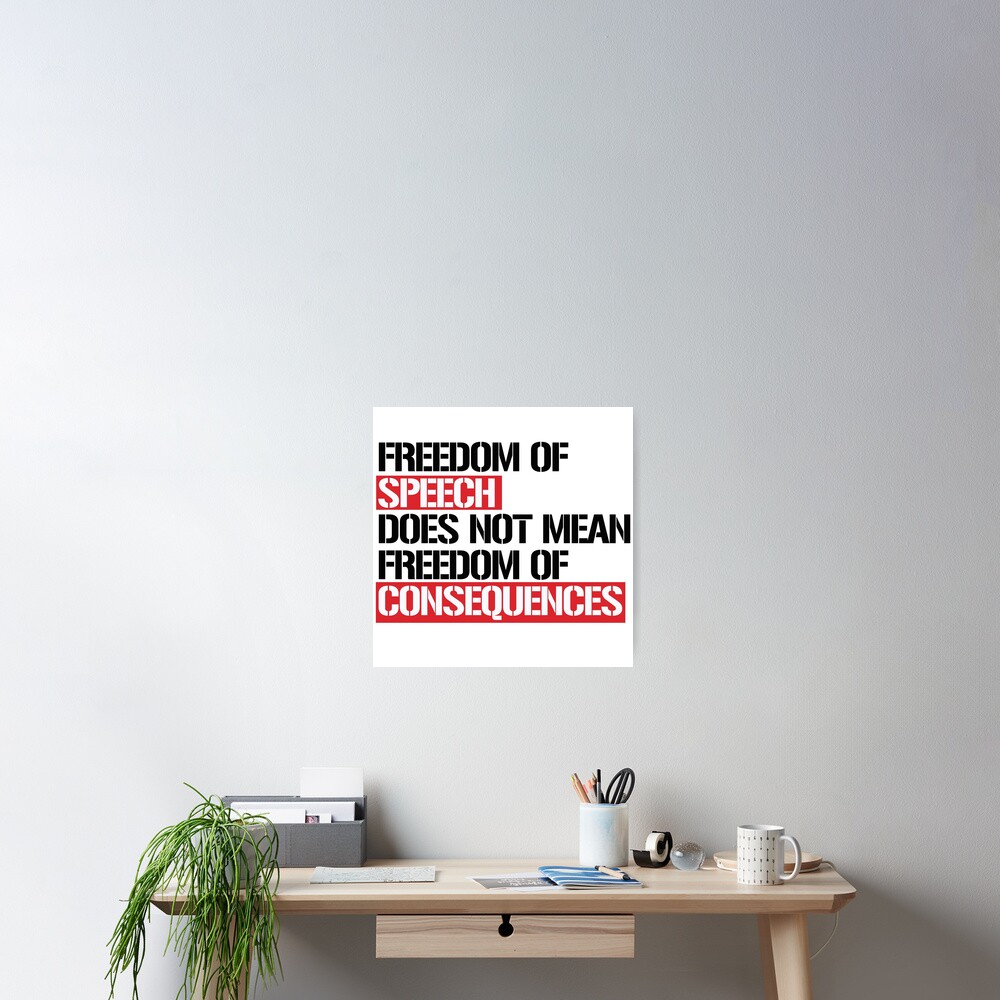 freedom-of-speech-does-not-mean-freedom-of-consequences-poster-for