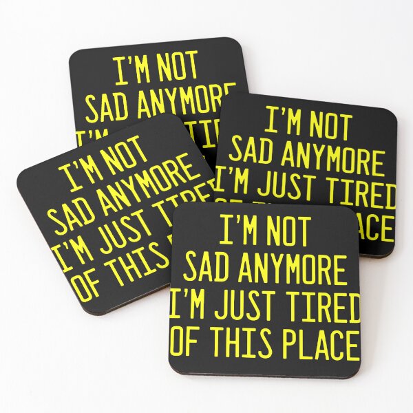 Item preview, I'M NOT SAD ANYMORE I'M JUST TIRED OF THIS PLACE designed and sold by xpelawix.