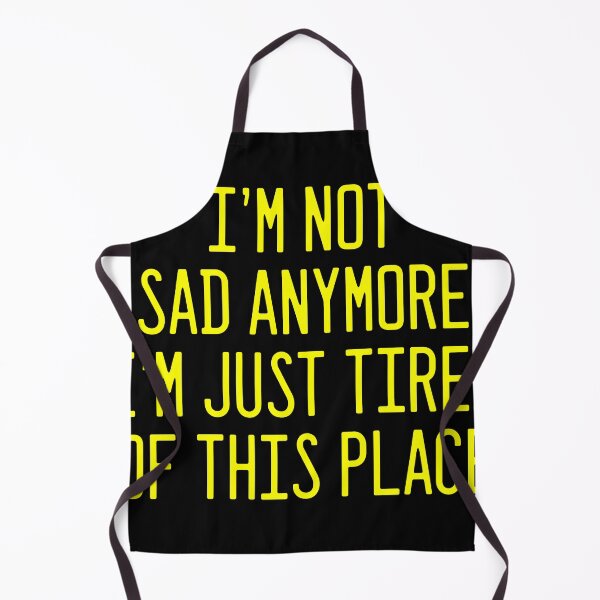 Item preview, I'M NOT SAD ANYMORE I'M JUST TIRED OF THIS PLACE designed and sold by xpelawix.